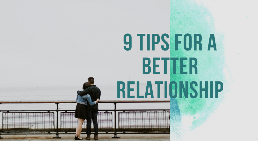 9 TIPS FOR A BETTER RELATIONSHIP